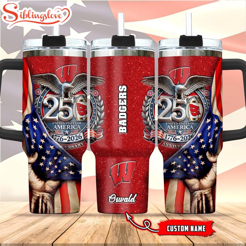 Custom Name Wisconsin Badgers 250 United States Of America 1776-2026 Tumbler 40Oz 1 Custom Name Wisconsin Badgers 250 United States Of America 1776-2026 Tumbler 40Oz