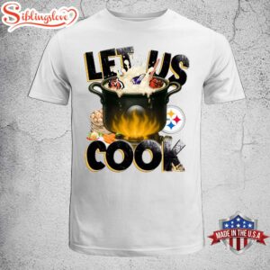 Let Us Cook Pittsburgh Steelers…