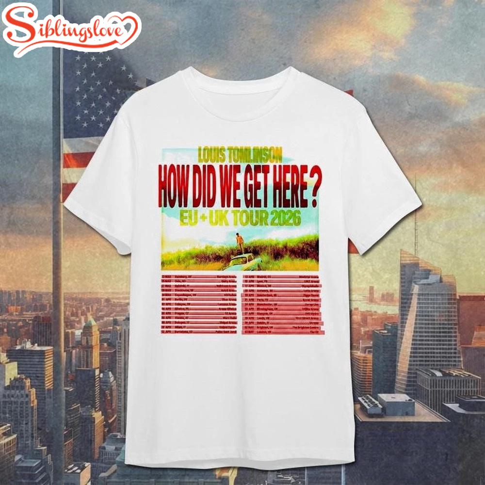 Louis Tomlinson How Did We Get Here EU UK TourUnisex T-Shirt 1 Louis Tomlinson How Did We Get Here EU UK TourUnisex T-Shirt