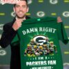 Nfl Damn Right I Am A Packers Fan Now And Forever T-shirt For Fans 01