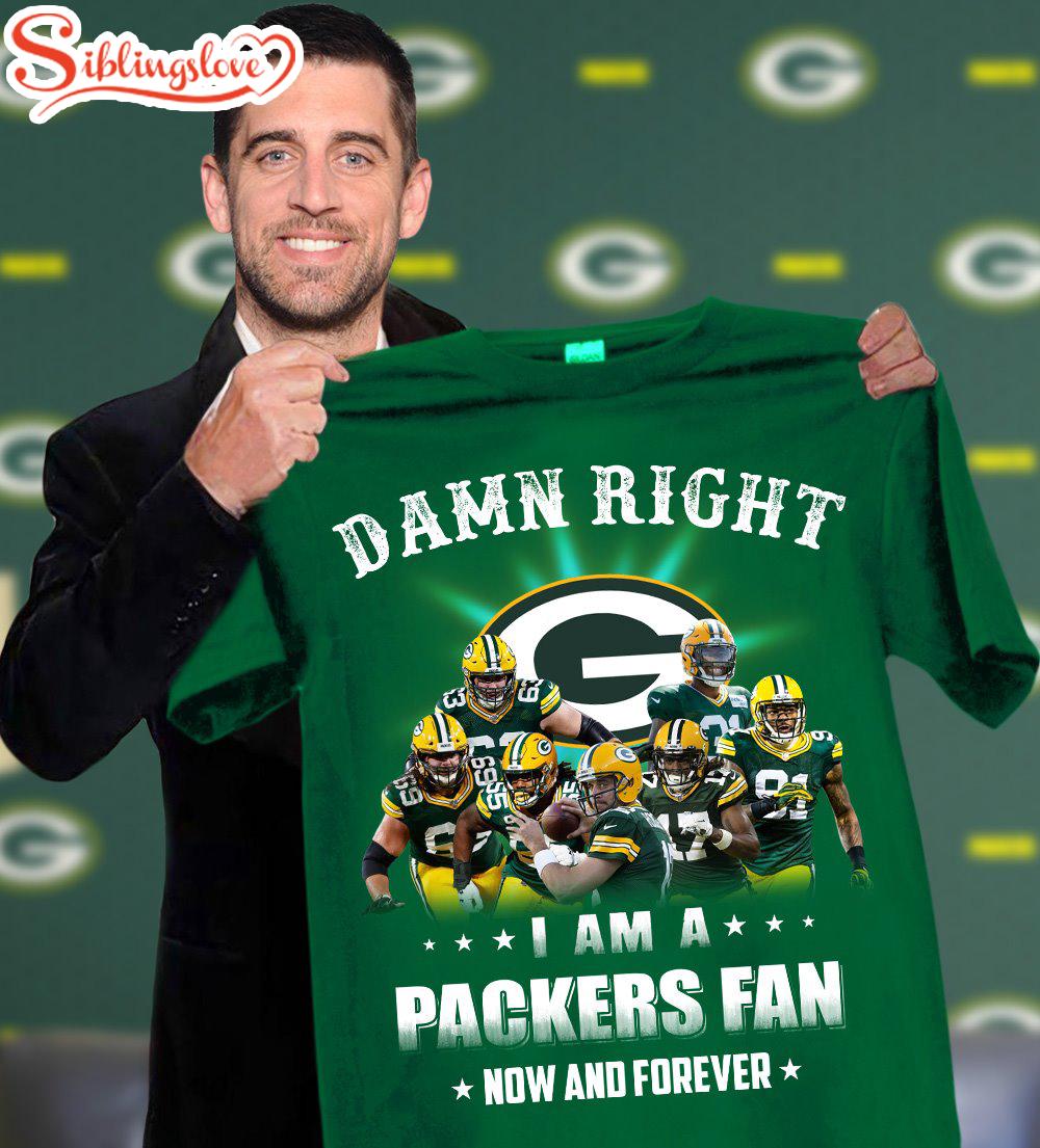 Nfl Damn Right I Am A Packers Fan Now And Forever T-shirt For Fans 01 1 Nfl Damn Right I Am A Packers Fan Now And Forever T-shirt For Fans 01