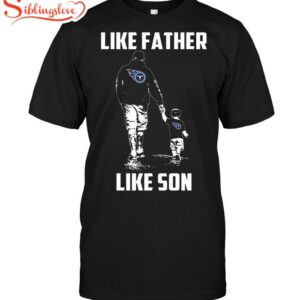 Nfl Tennessee Titans Like Father Like Son T-shirt For Fans