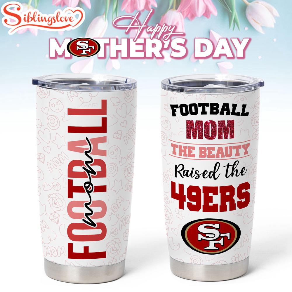 San Francisco 49ers NFL Mother Day Tumbler 1 San Francisco 49ers NFL Mother Day Tumbler