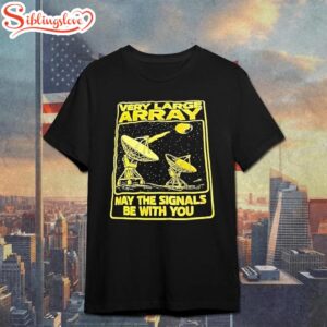 Star Wars Very Large Array May The Signals Be With YouUnisex T-Shirt