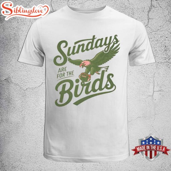 Sundays Are For The Birds Philadelphia Eagles Unisex T-Shirt