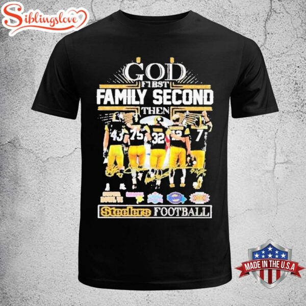 Top God First Family Second Then Steelers Signature Football 2025 Unisex T-Shirt