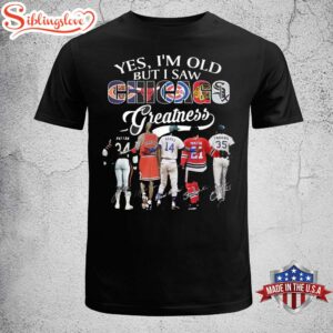 Yes I'm Old But I Saw Chicago Greatness Unisex T-Shirt